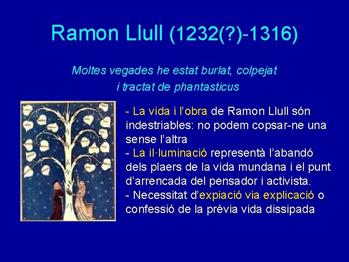 Ramon Llull (1232(? )-1316) Moltes vegades he estat burlat, colpejat i tractat de phantasticus