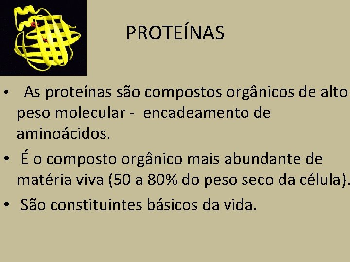 PROTEÍNAS • As proteínas são compostos orgânicos de alto peso molecular - encadeamento de