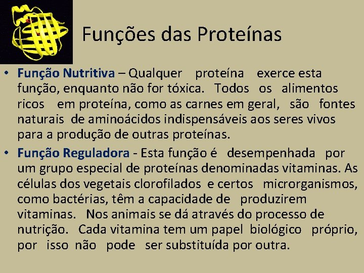 Funções das Proteínas • Função Nutritiva – Qualquer proteína exerce esta função, enquanto não