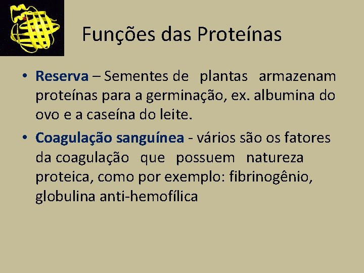 Funções das Proteínas • Reserva – Sementes de plantas armazenam proteínas para a germinação,