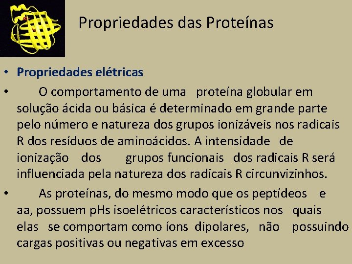 Propriedades das Proteínas • Propriedades elétricas • O comportamento de uma proteína globular em