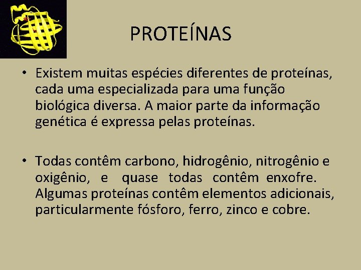 PROTEÍNAS • Existem muitas espécies diferentes de proteínas, cada uma especializada para uma função