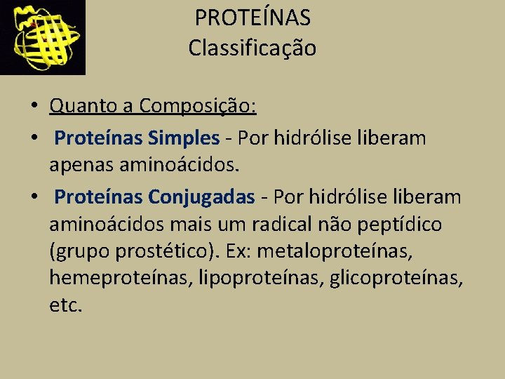 PROTEÍNAS Classificação • Quanto a Composição: • Proteínas Simples - Por hidrólise liberam apenas