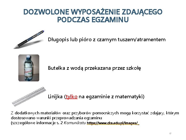 DOZWOLONE WYPOSAŻENIE ZDAJĄCEGO PODCZAS EGZAMINU Długopis lub pióro z czarnym tuszem/atramentem Butelka z wodą