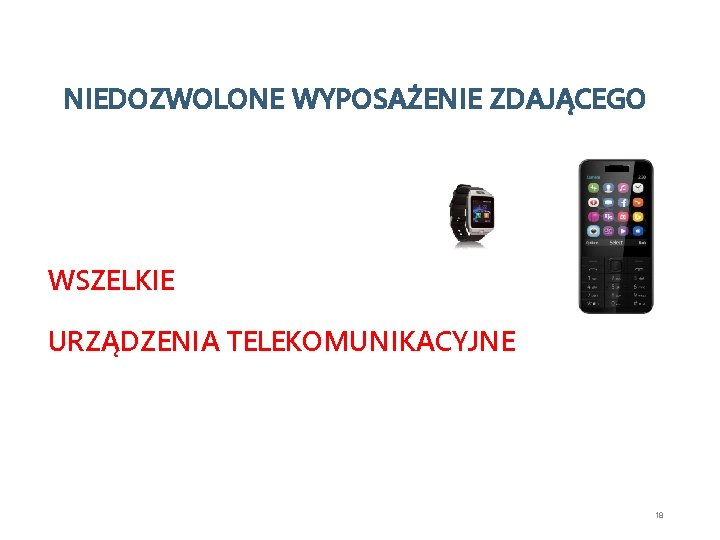 NIEDOZWOLONE WYPOSAŻENIE ZDAJĄCEGO WSZELKIE URZĄDZENIA TELEKOMUNIKACYJNE 18 