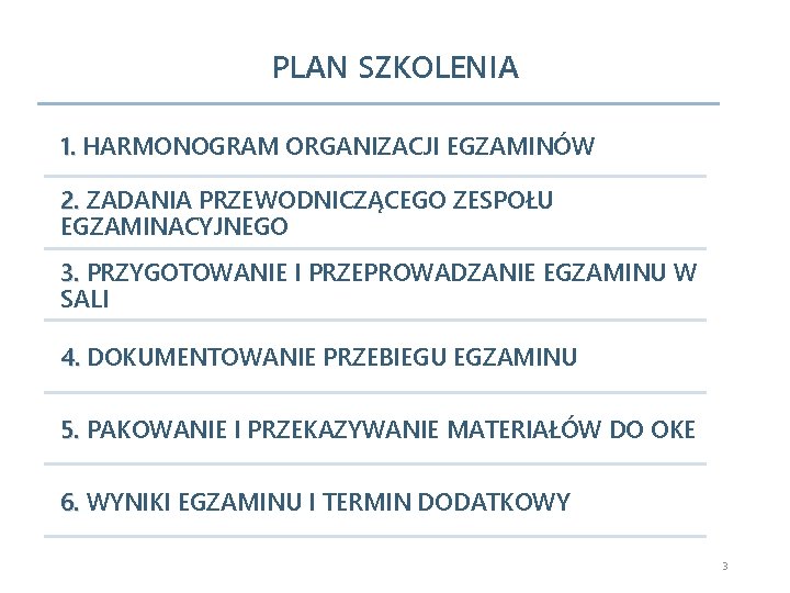 PLAN SZKOLENIA 1. HARMONOGRAM ORGANIZACJI EGZAMINÓW 2. ZADANIA PRZEWODNICZĄCEGO ZESPOŁU EGZAMINACYJNEGO 3. PRZYGOTOWANIE I