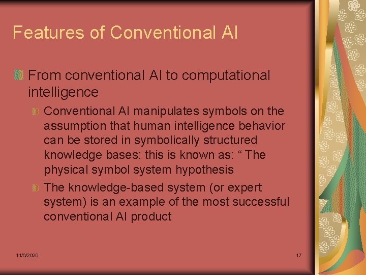Features of Conventional AI From conventional AI to computational intelligence Conventional AI manipulates symbols Features of Conventional AI From conventional AI to computational intelligence Conventional AI manipulates symbols