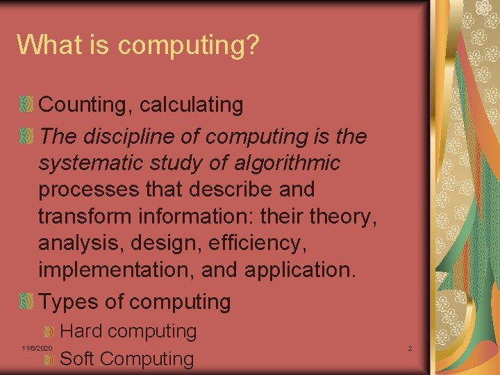 What is computing? Counting, calculating The discipline of computing is the systematic study of