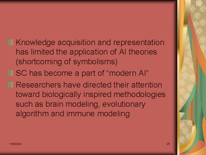 Knowledge acquisition and representation has limited the application of AI theories (shortcoming of symbolisms) Knowledge acquisition and representation has limited the application of AI theories (shortcoming of symbolisms)