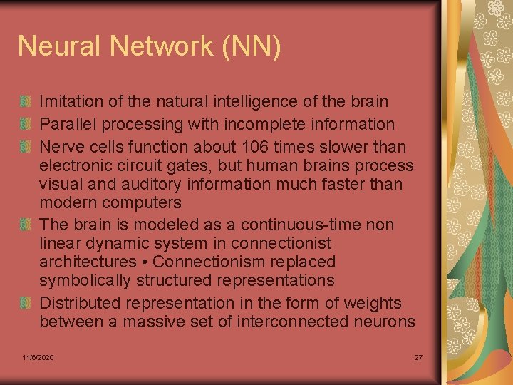Neural Network (NN) Imitation of the natural intelligence of the brain Parallel processing with