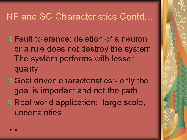 NF and SC Characteristics Contd… Fault tolerance: deletion of a neuron or a rule