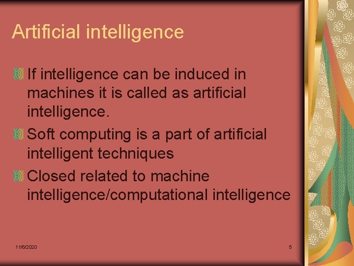 Artificial intelligence If intelligence can be induced in machines it is called as artificial