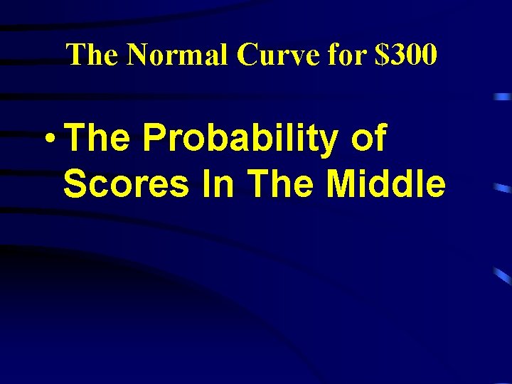 The Normal Curve for $300 • The Probability of Scores In The Middle 