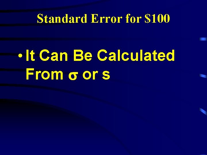 Standard Error for $100 • It Can Be Calculated From or s 