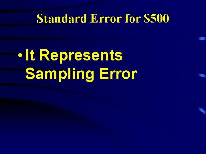 Standard Error for $500 • It Represents Sampling Error 
