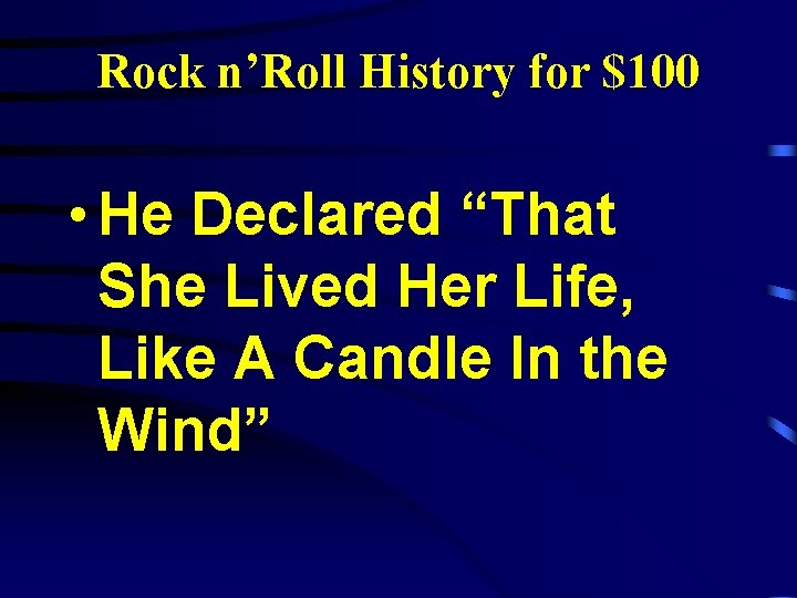 Rock n’Roll History for $100 • He Declared “That She Lived Her Life, Like