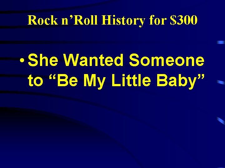 Rock n’Roll History for $300 • She Wanted Someone to “Be My Little Baby”