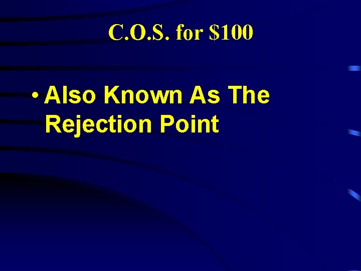 C. O. S. for $100 • Also Known As The Rejection Point 