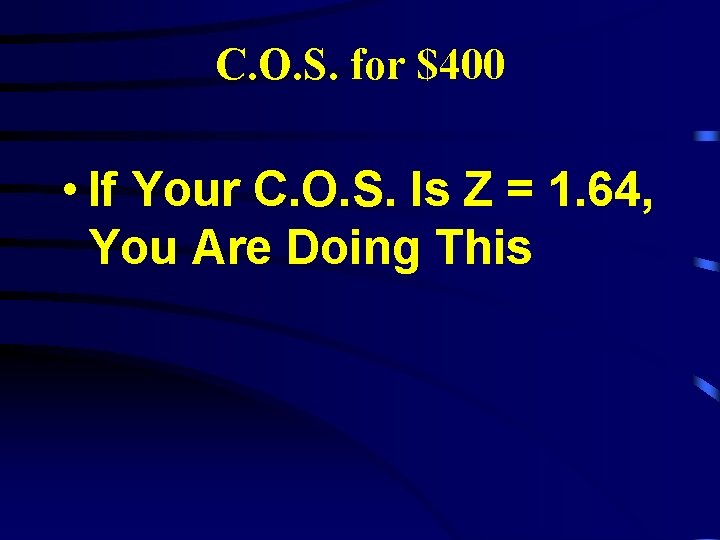 C. O. S. for $400 • If Your C. O. S. Is Z =