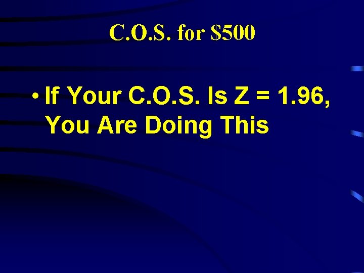 C. O. S. for $500 • If Your C. O. S. Is Z =