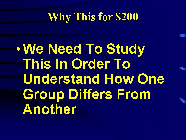 Why This for $200 • We Need To Study This In Order To Understand