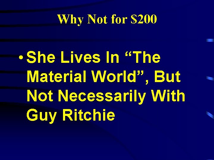 Why Not for $200 • She Lives In “The Material World”, But Not Necessarily