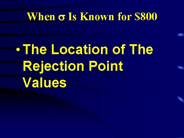 When Is Known for $800 • The Location of The Rejection Point Values 