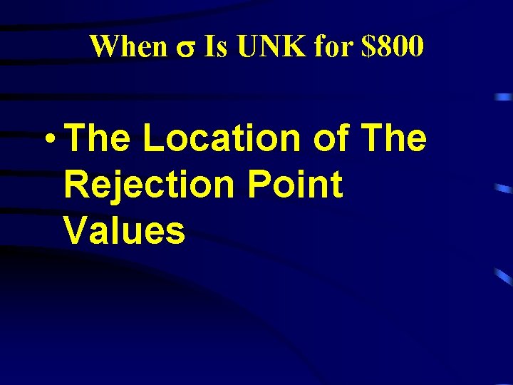 When Is UNK for $800 • The Location of The Rejection Point Values 