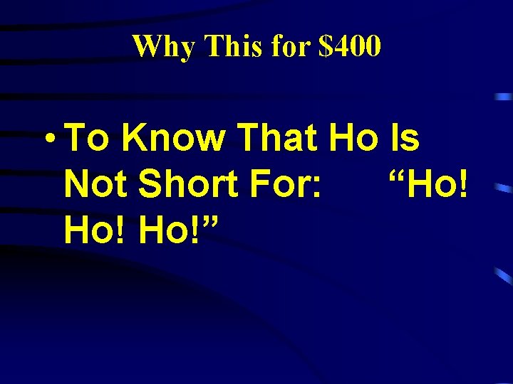 Why This for $400 • To Know That Ho Is Not Short For: “Ho!