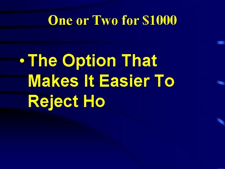 One or Two for $1000 • The Option That Makes It Easier To Reject