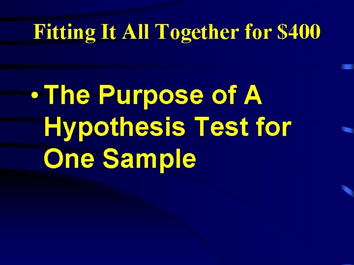 Fitting It All Together for $400 • The Purpose of A Hypothesis Test for