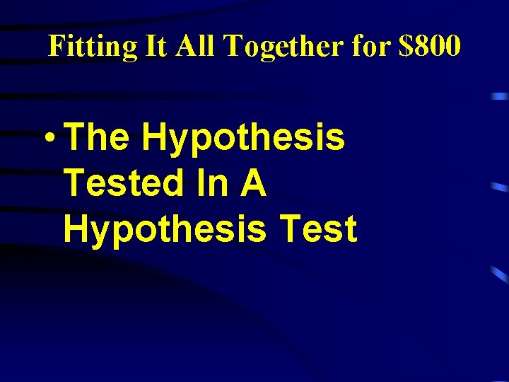 Fitting It All Together for $800 • The Hypothesis Tested In A Hypothesis Test