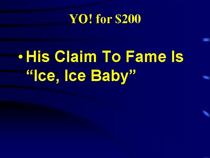 YO! for $200 • His Claim To Fame Is “Ice, Ice Baby” 