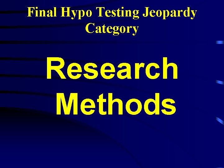 Final Hypo Testing Jeopardy Category Research Methods 