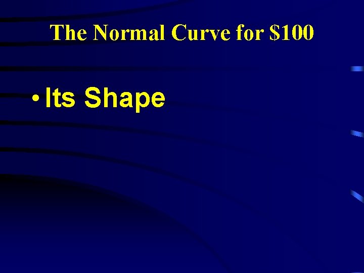 The Normal Curve for $100 • Its Shape 