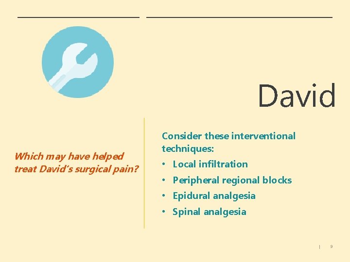 David Which may have helped treat David’s surgical pain? Consider these interventional techniques: •