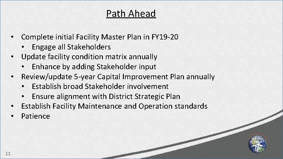 Path Ahead • Complete initial Facility Master Plan in FY 19 -20 • Engage
