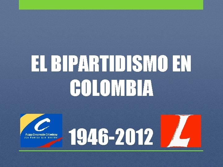 EL BIPARTIDISMO EN COLOMBIA 1946 -2012 