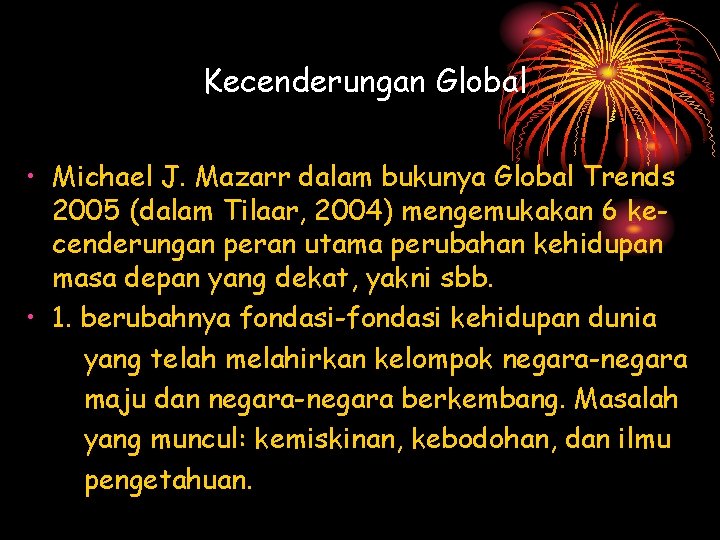 Kecenderungan Global • Michael J. Mazarr dalam bukunya Global Trends 2005 (dalam Tilaar, 2004)
