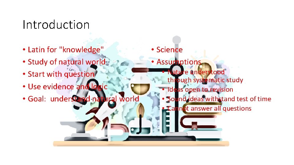 Introduction • Latin for "knowledge" • Study of natural world • Start with question