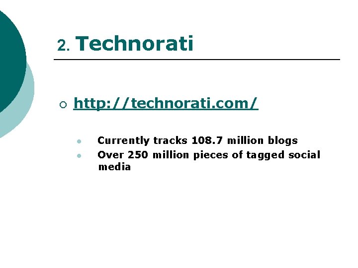2. Technorati ¡ http: //technorati. com/ l l Currently tracks 108. 7 million blogs