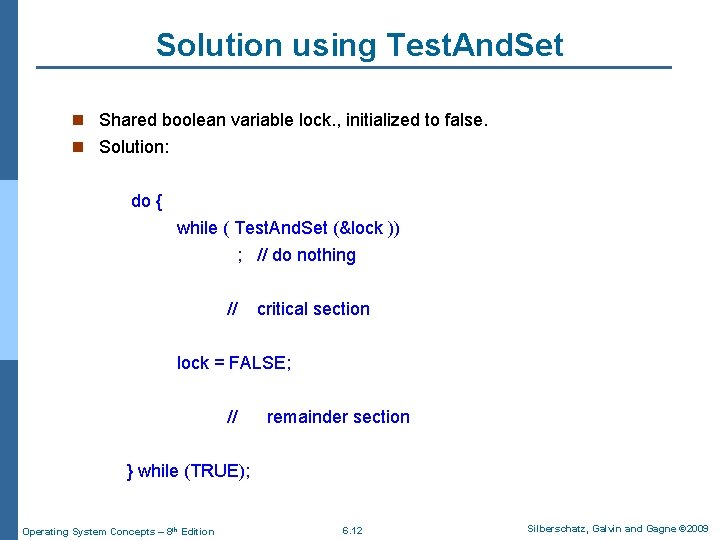 Solution using Test. And. Set n Shared boolean variable lock. , initialized to false.