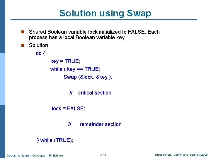Solution using Swap n Shared Boolean variable lock initialized to FALSE; Each process has