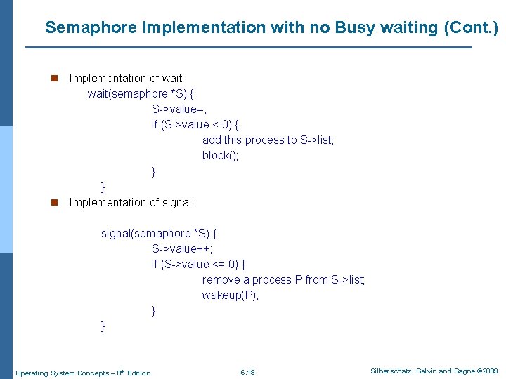 Semaphore Implementation with no Busy waiting (Cont. ) Implementation of wait: wait(semaphore *S) {