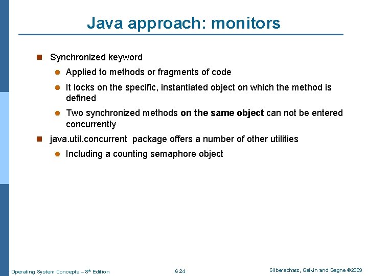 Java approach: monitors n Synchronized keyword l Applied to methods or fragments of code