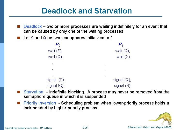 Deadlock and Starvation n Deadlock – two or more processes are waiting indefinitely for