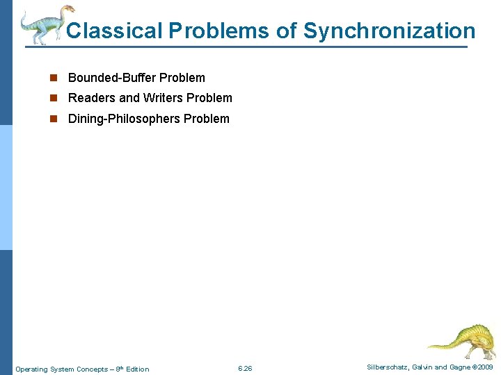 Classical Problems of Synchronization n Bounded-Buffer Problem n Readers and Writers Problem n Dining-Philosophers