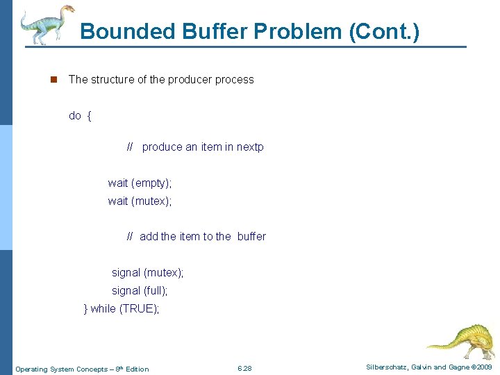 Bounded Buffer Problem (Cont. ) n The structure of the producer process do {