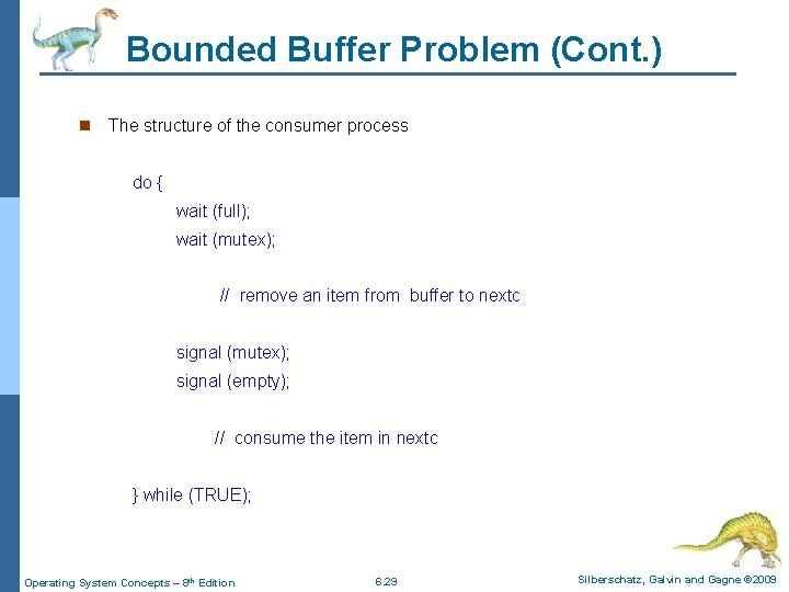 Bounded Buffer Problem (Cont. ) n The structure of the consumer process do {