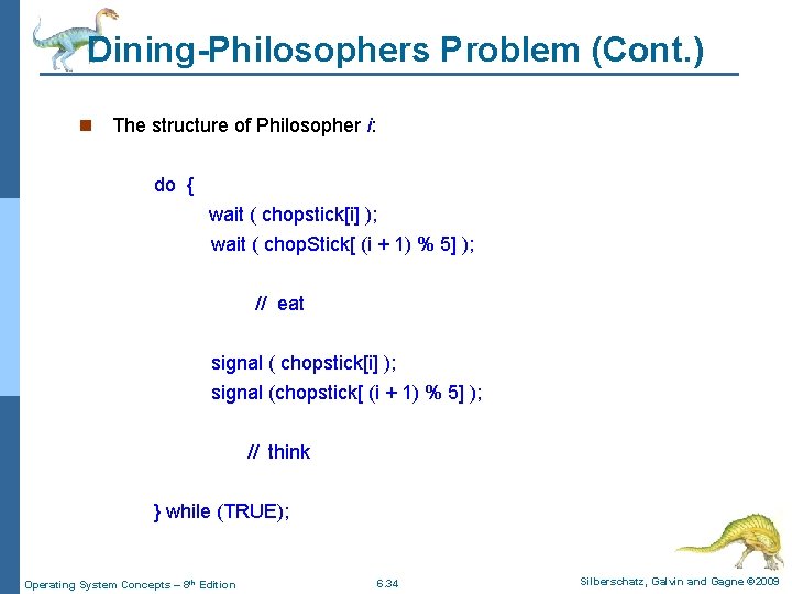 Dining-Philosophers Problem (Cont. ) n The structure of Philosopher i: do { wait (